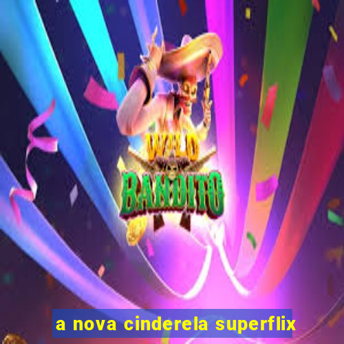 a nova cinderela superflix